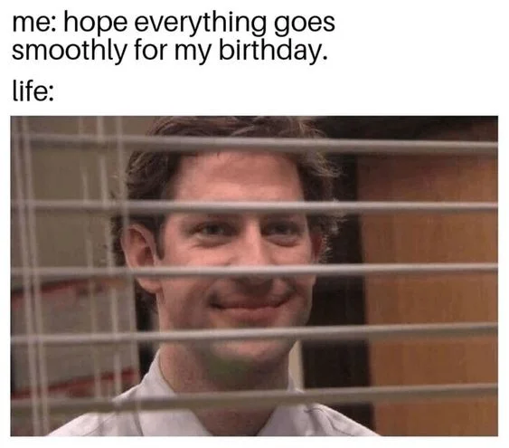 Jim through blinds meme ruining your birthday