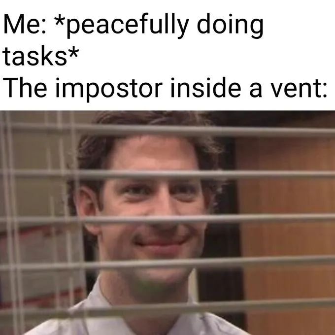 Jim through blinds meme impostor hiding in vent