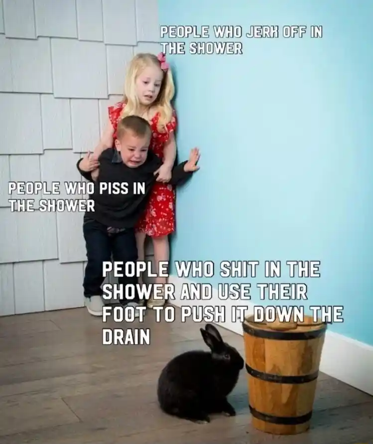 Kids afraid of rabbit meme scared of people who shit in shower drain