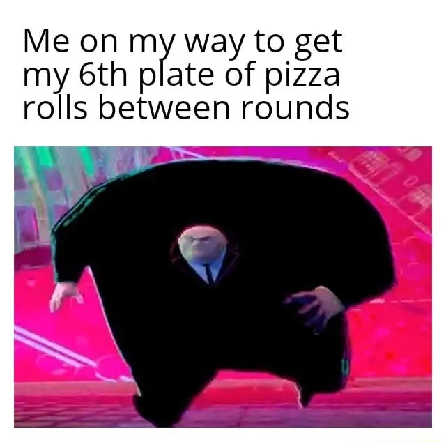 Running kingpin meme rushing to get 6th plate of pizza rolls