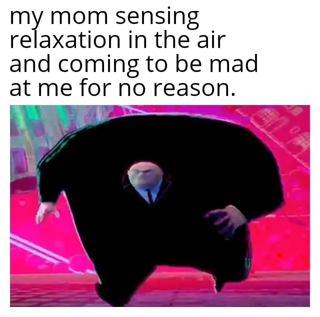 Running kingpin meme Mom rushing to get mad at you for no reason