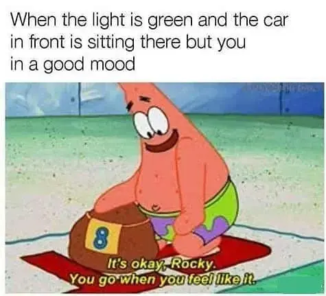 Green light front car meme stay calm happily