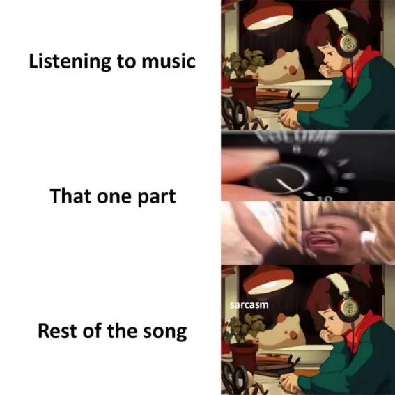 Fave Song Part meme cranking volume up hard