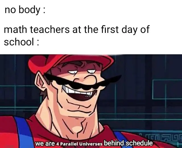 Math teachers first day of school meme grinning saying they are behind schedule