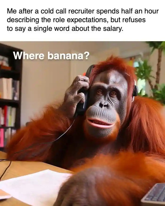 Cold call recruiter salary meme orangutan asks where banana