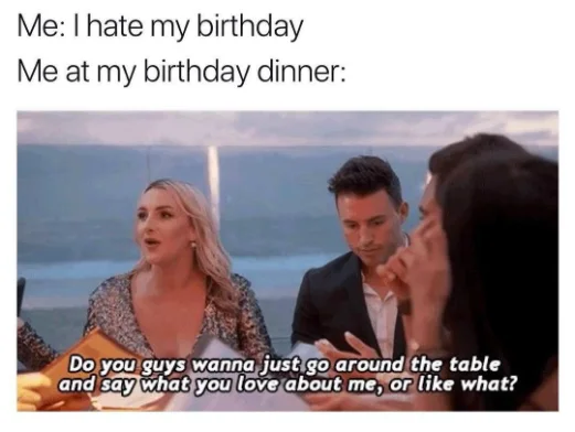 Birthday dinner meme asking everyone to praise me