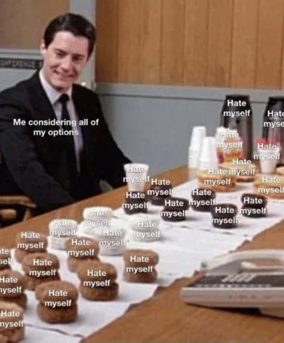 Man weighing options meme all are hate myself