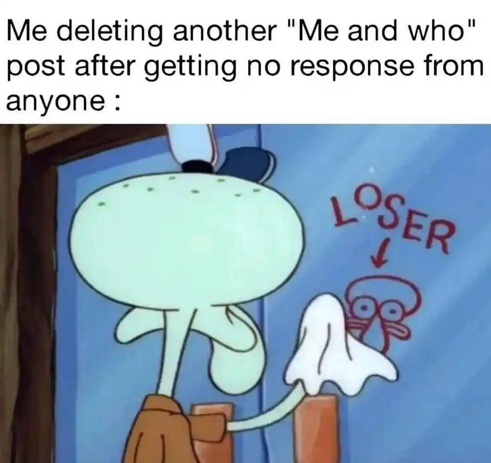 Ignored me and who post meme wiping loser mark off glass