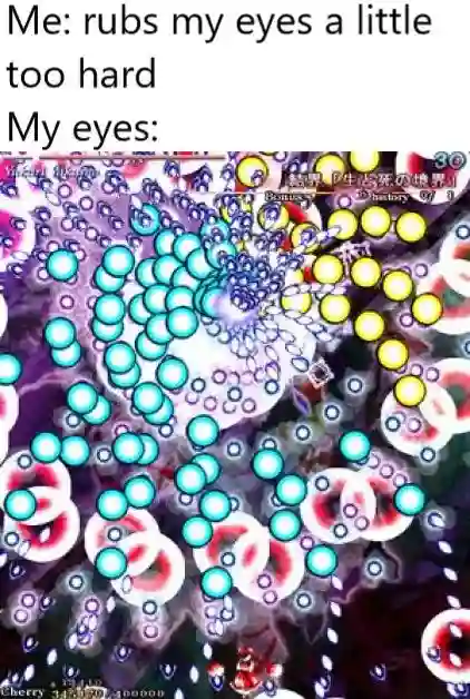 Rubs eyes too hard meme bullet hell vision