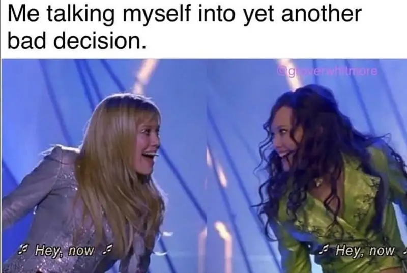 Talking myself into bad decision meme two people excitedly singing