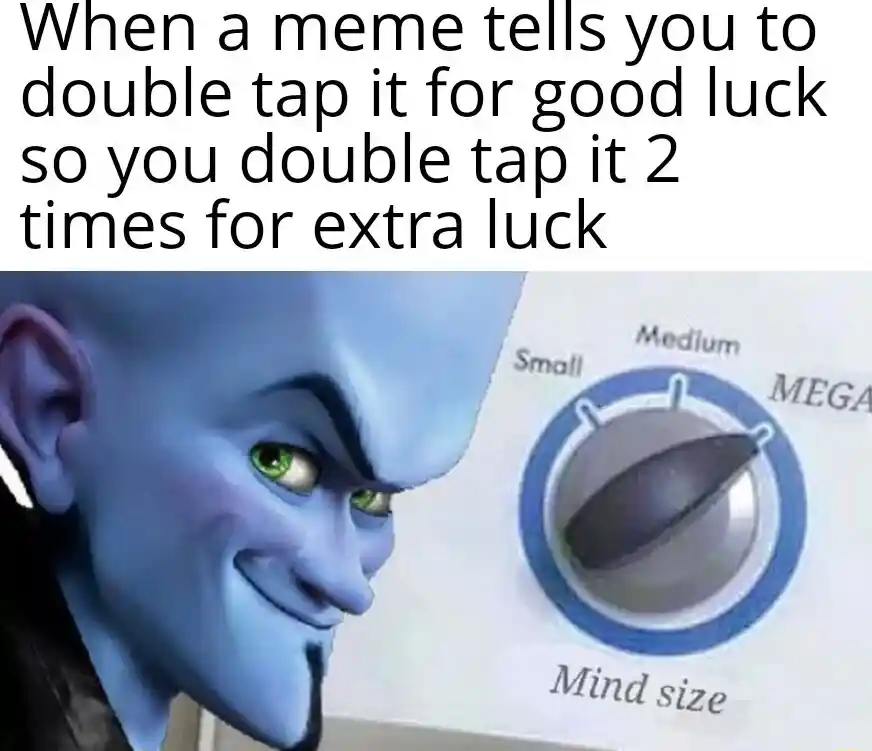 Megamind mind size meme double tap luck