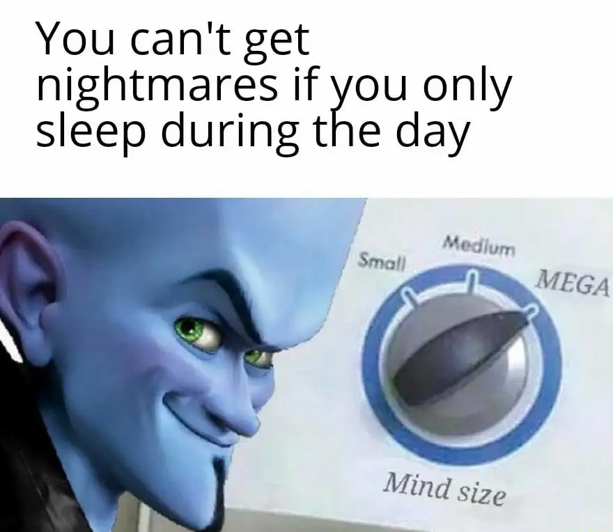 Megamind mind size meme day sleep no nightmares