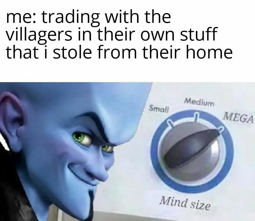 Megamind mind size meme stolen villager trade