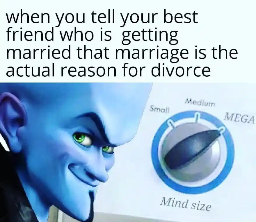 Megamind mind size meme telling friend marriage causes divorce