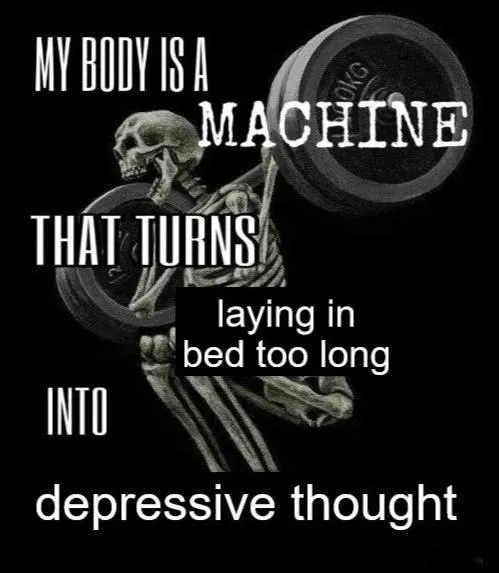 My body is machine meme turns bed rest into depressive thought