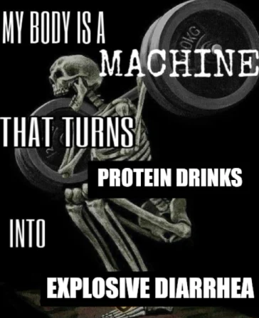 My body is machine meme turns protein to diarrhea