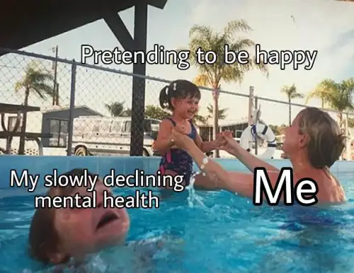 Pretending happy as mental health drowns meme
