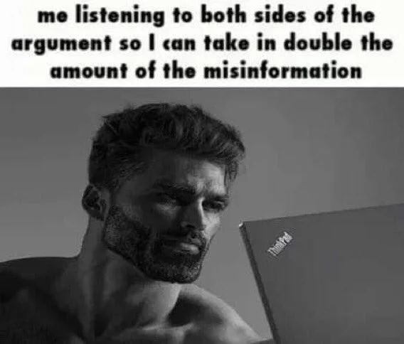 Gigachad listening to both sides meme absorbing double misinformation