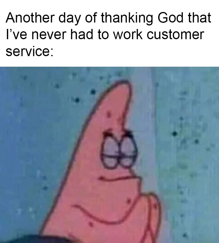 Patrick praying meme thanking god never worked customer service