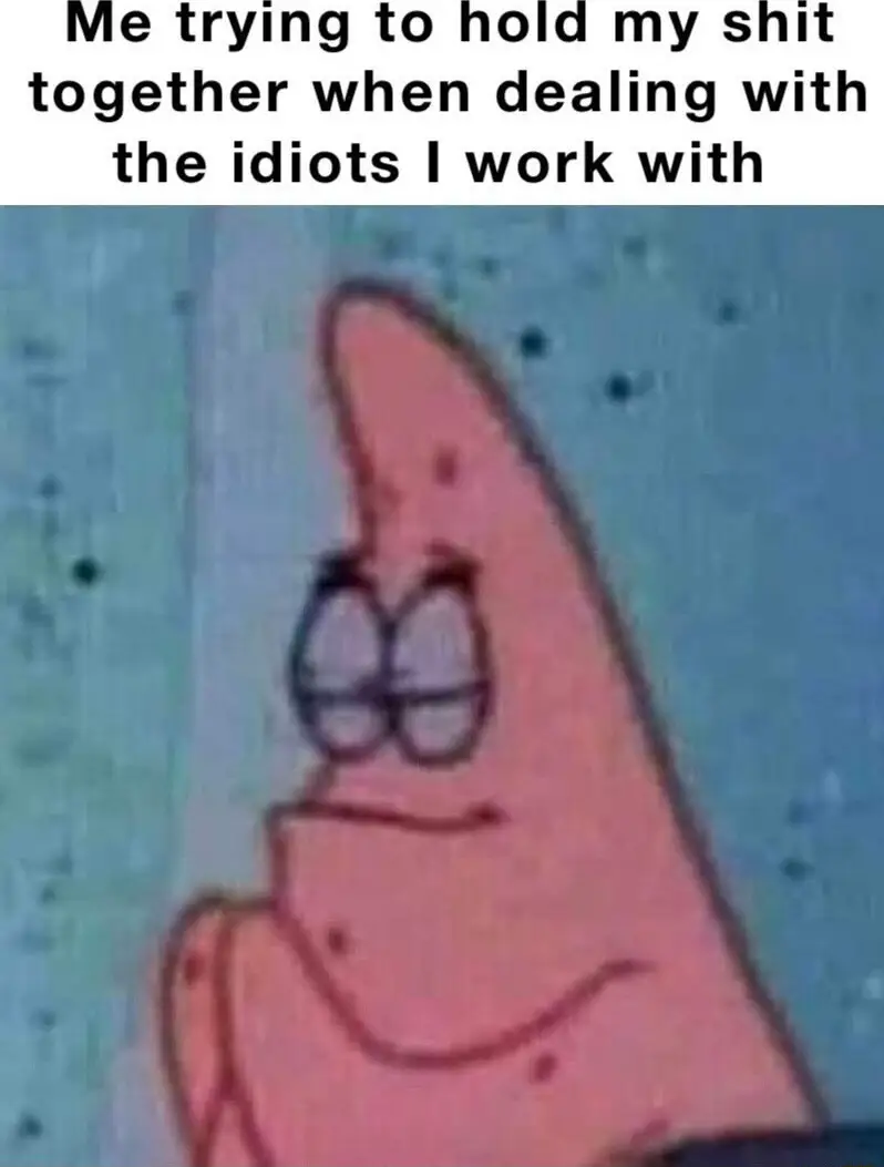 Patrick praying meme dealing with work idiots
