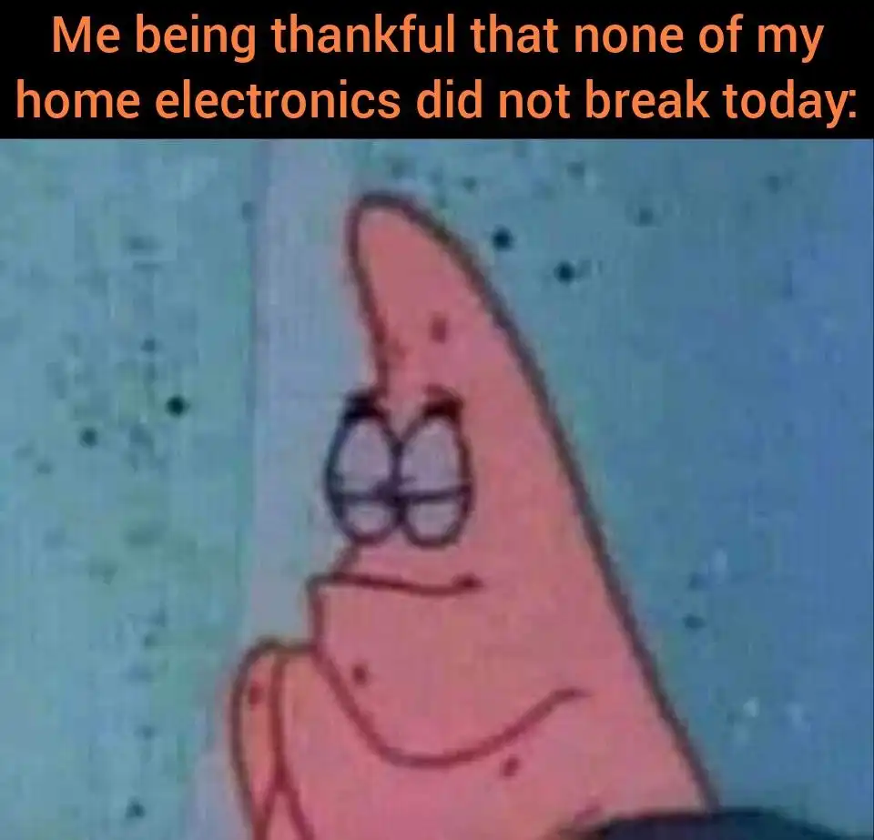 Patrick praying meme being thankful home electronics did not break today