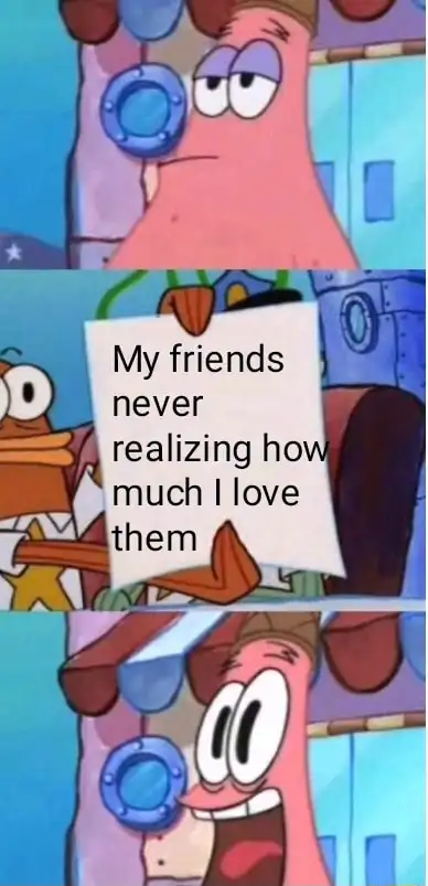 Scared patrick meme seeing friends never realize his love