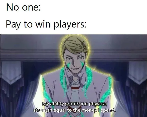 Pay to win players meme saying money is power