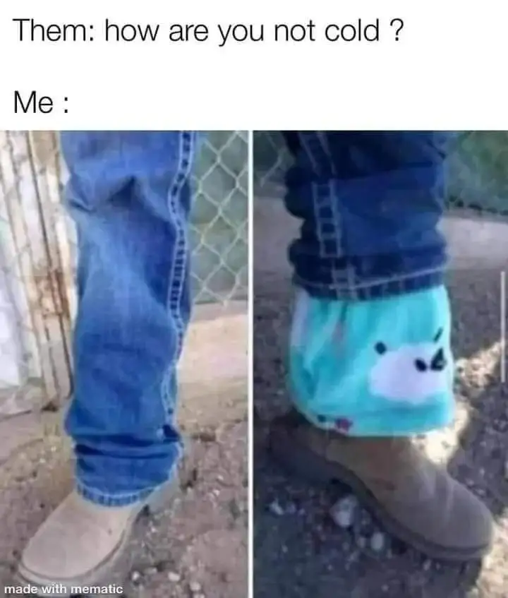 How are you not cold meme hiding fuzzy sock under jeans