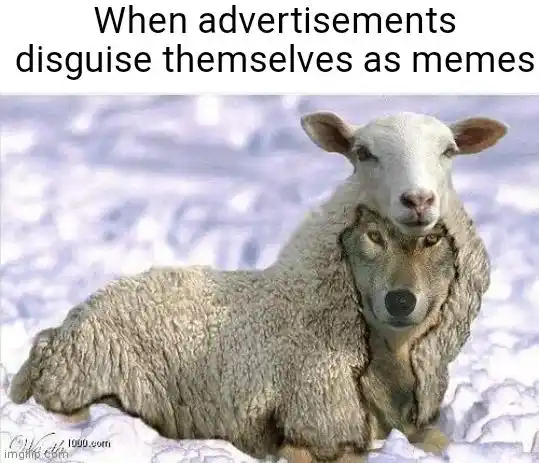 Ads disguised as memes meme wolf in sheepskin