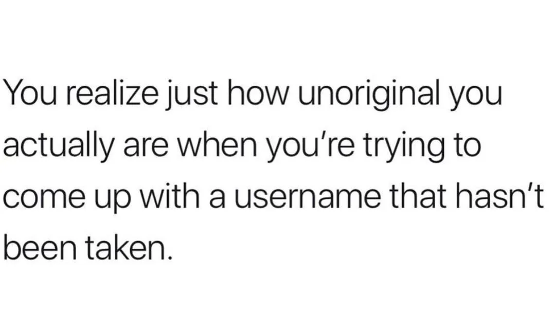 Find unused username meme feeling unoriginal