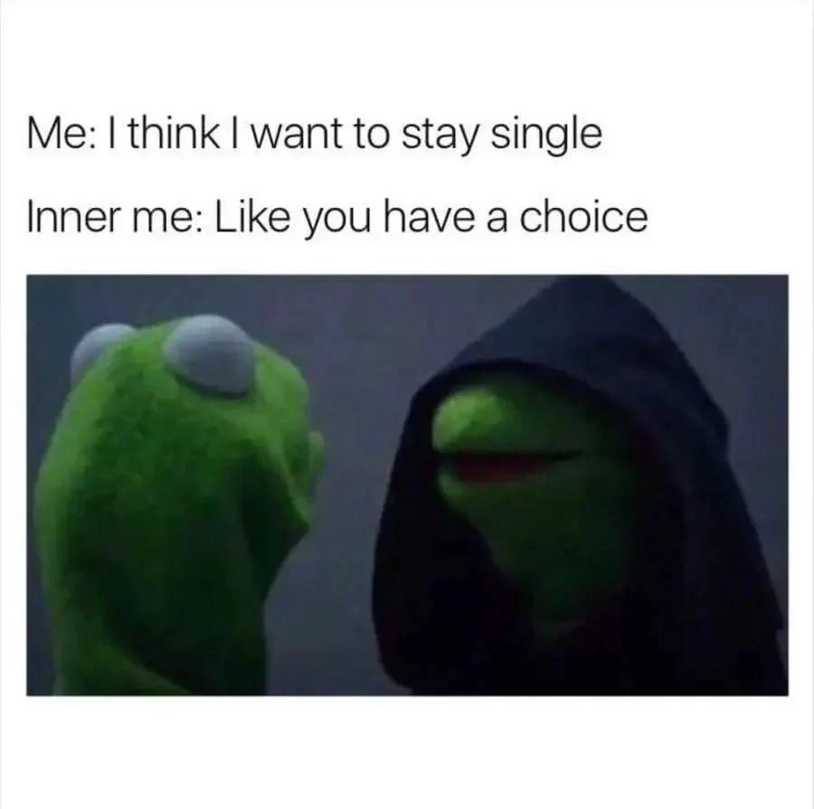 Evil Kermit stay single meme no choice mock