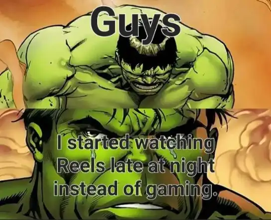 Sad hulk meme sad over Reels not gaming