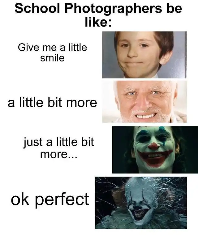 School photographers meme asking for bigger smiles