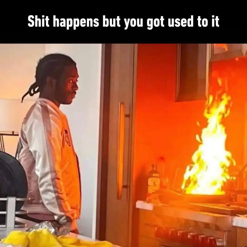 Stove fire meme unbothered used to chaos