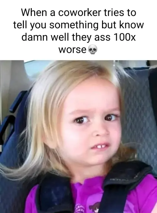 Side eyeing chloe meme Judging bad coworker