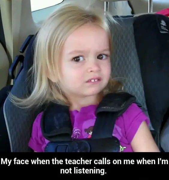 Side eyeing chloe meme teacher calls on me