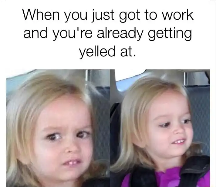 Side eyeing chloe meme getting yelled at work