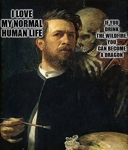 Skeleton whispering in man's ear meme tempting to drink wildfire to become a dragon