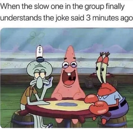 Slow friend gets late joke meme laughing