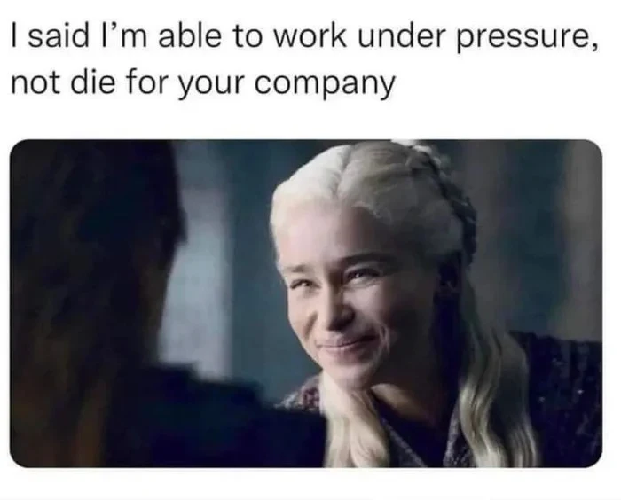 Smiling daenerys meme refusing overwork