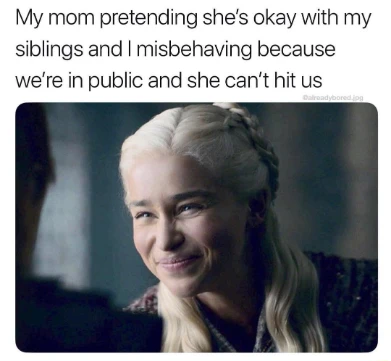 Smiling daenerys meme mom faking okay in public