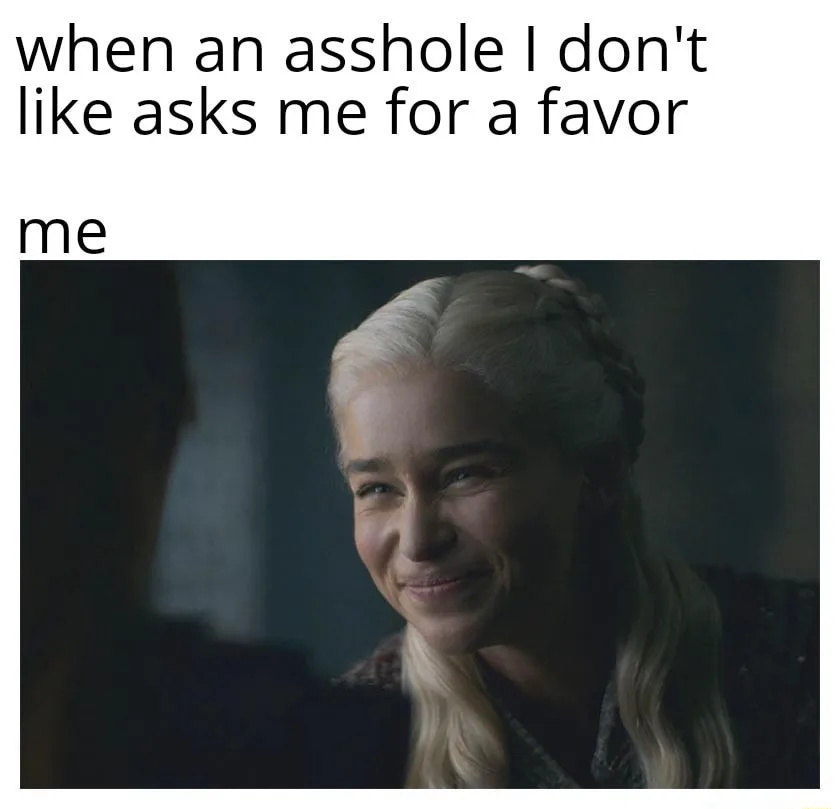 Smiling daenerys meme faking polite smile to unwanted favor