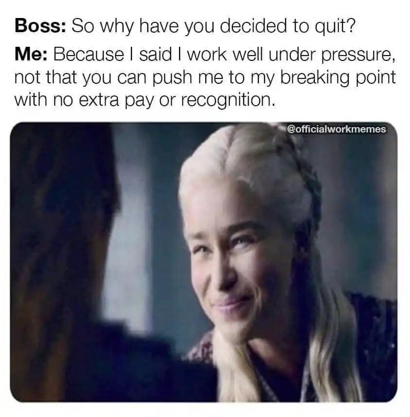 Smiling daenerys meme telling boss I quit