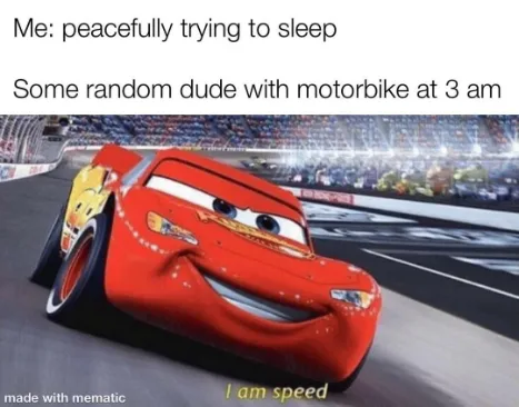 I Am Speed meme disturbed by 3am motorbike