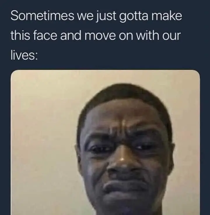 Make this face meme move on with life