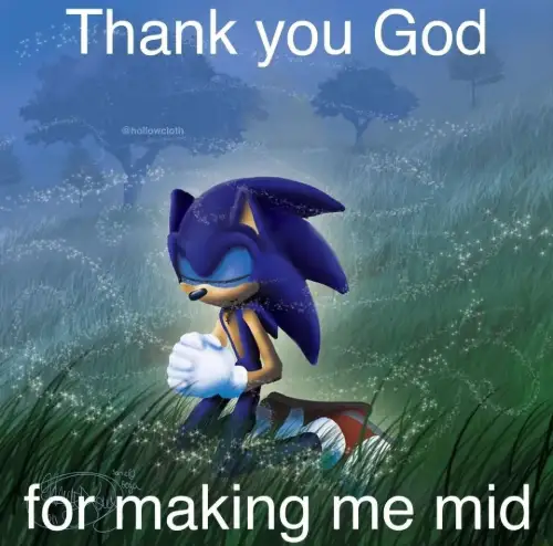 Sonic praying meme thank god for making me mid