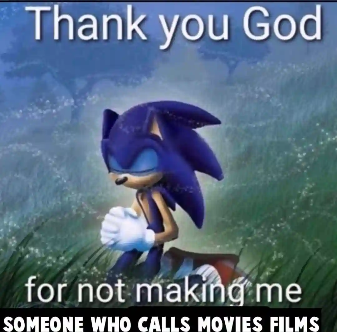 Sonic praying meme thank god for not calling movies films