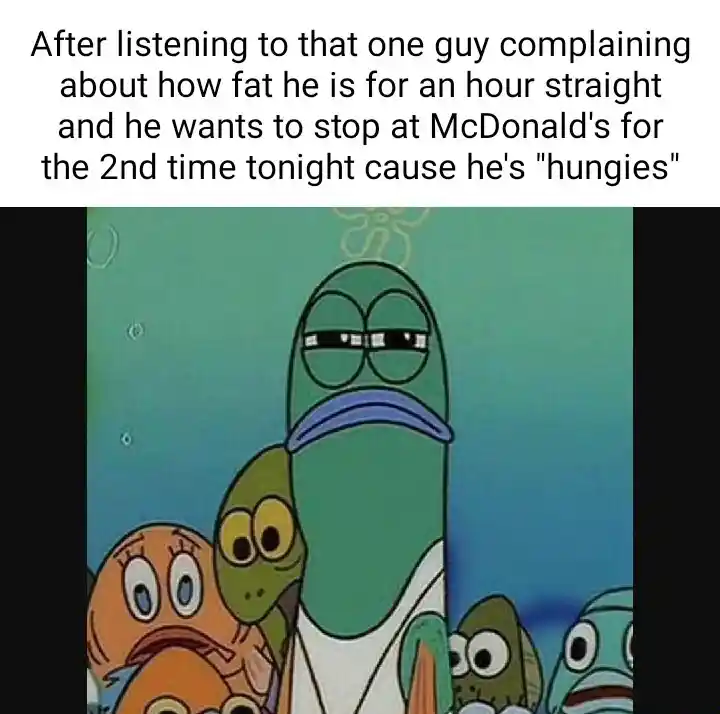 Spongebob squinting fish meme annoyed at guy complaining then getting mcdonalds