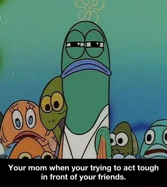 Spongebob squinting fish meme mom judging your tough act