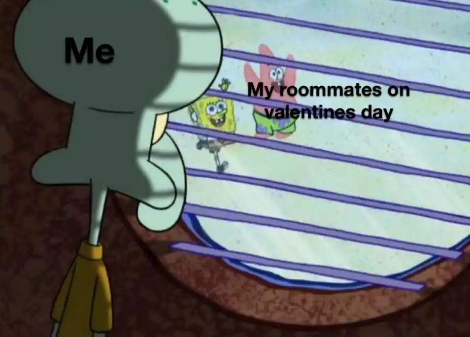 Squidward window meme watching roommates on valentines day